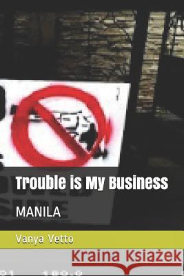 Trouble Is My Business: Manila Vanya Vetto 9781724005359 Independently Published - książka