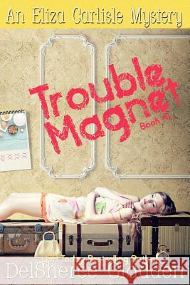Trouble Magnet: An Eliza Carlisle Mystery Delsheree Gladden 9781530628773 Createspace Independent Publishing Platform - książka