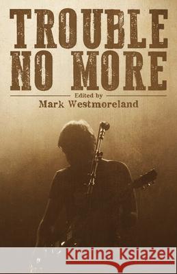Trouble No More: Crime Fiction Inspired by Southern Rock and the Blues Mark Westmoreland 9781643962306 Down & Out Books - książka