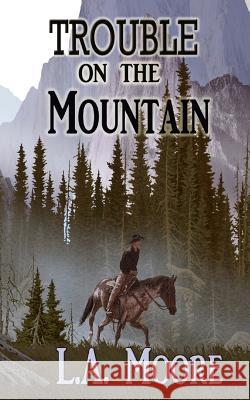 Trouble on the Mountain L a Moore 9781981589715 Createspace Independent Publishing Platform - książka