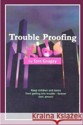 Trouble Proofing Kids Tom Gnagey 9781693270444 Independently Published - książka