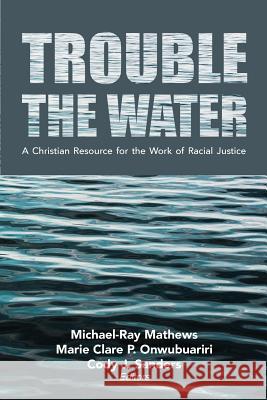 Trouble the Water Michel-Ray Mathews Marie Clare P. Onwubuariri Cody J. Sanders 9781635280180 Nurturing Faith Inc. - książka