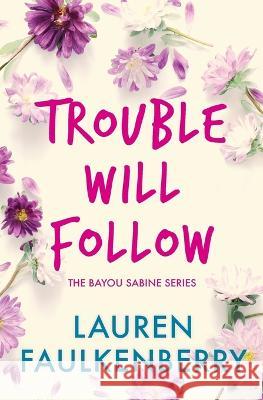 Trouble Will Follow: A Bayou Sabine Novel Lauren Faulkenberry   9781947834385 Blue Crow Publishing, LLC - książka