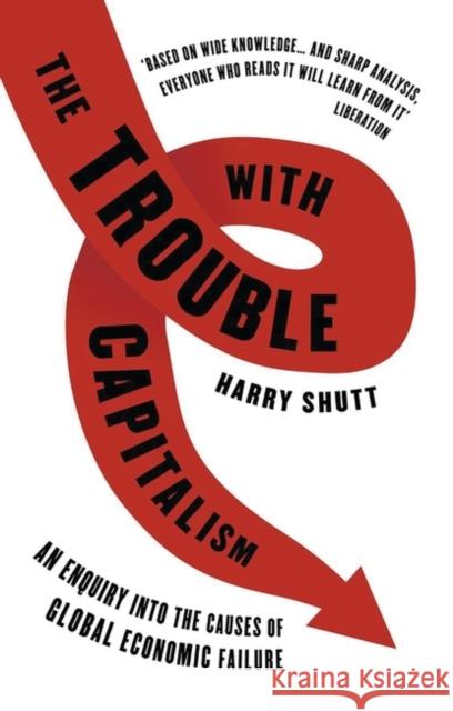 Trouble with Capitalism: An Enquiry Into the Causes of Global Economic Failure Shutt, Harry 9781848134225  - książka