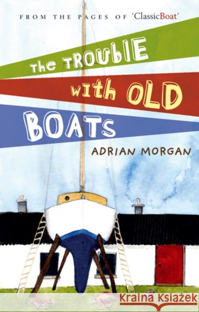 Trouble with Old Boats Adrian Morgan 9780713689334  - książka