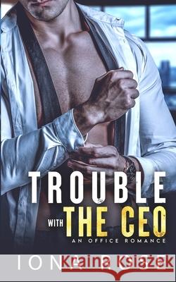 Trouble with the CEO: An Office Romance Iona Rose, I S Creations 9781913990312 Somebooks - książka