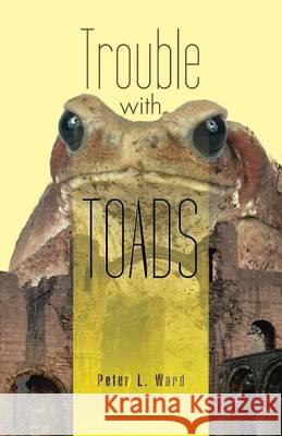 Trouble with Toads Peter L. Ward 9781466983274 Trafford Publishing - książka