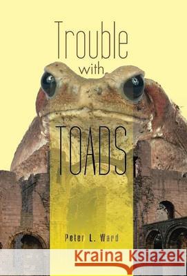 Trouble with Toads Peter L. Ward 9781466983298 Trafford Publishing - książka