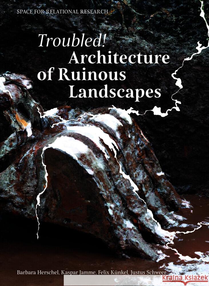 Troubled! Architecture of Ruinous Landscapes Herschel, Barbara, Jamme, Kaspar, Künkel, Felix 9783943253894 Adocs - książka