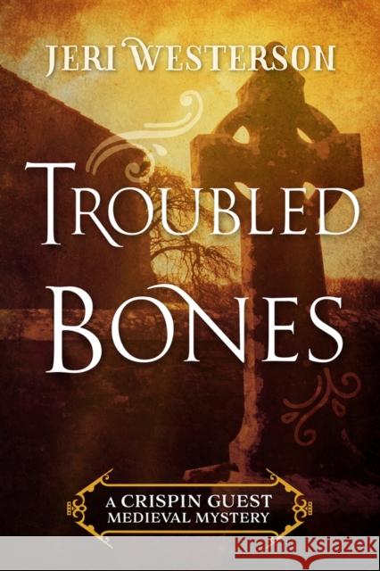 Troubled Bones Jeri Westerson 9781625674203 Jabberwocky Literary Agency, Inc. - książka