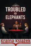 Troubled by Elephants Robert Owings 9798886934472 Austin Macauley Publishers LLC