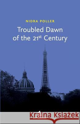 Troubled Dawn of the 21st Century Nidra Poller 9780988711983 Authorship Intl - książka