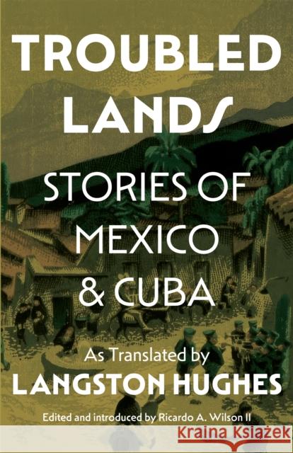 Troubled Lands: Stories of Mexico and Cuba as Translated by Langston Hughes Ricardo Wilson 9780691268415 Princeton University Press - książka