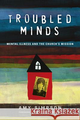 Troubled Minds – Mental Illness and the Church`s Mission Amy Simpson, Marshall Shelley 9780830843046 InterVarsity Press - książka