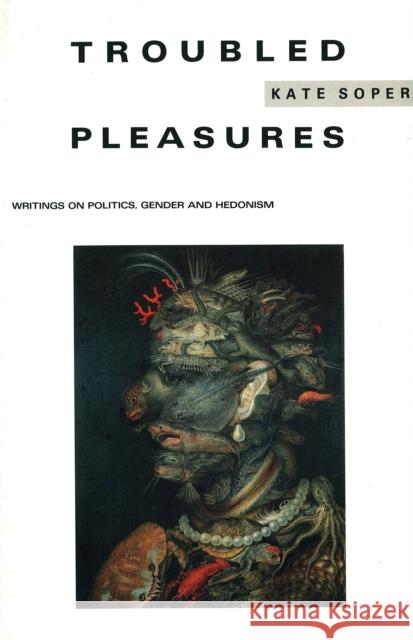 Troubled Pleasures: Writings on Politics, Gender and Hedonism Kate Saper   9780860915362 Verso Books - książka