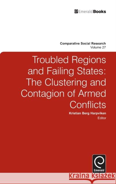 Troubled Regions and Failing States: The Clustering and Contagion of Armed Conflict Kristian Berg Harpviken, Bernard Enjolras, Karl Henrik Sivesind 9780857241016 Emerald Publishing Limited - książka