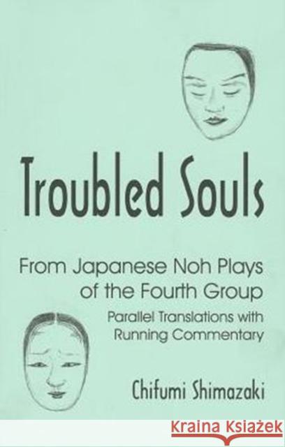 Troubled Souls : From Japanese Noh Plays of the Fourth Group--Parallel Translations with Running Commentary (Ceas) (Cornell East Asia) C Shimazaki   9781885445957 Cornell University East Asia Program - książka