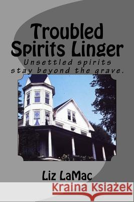 Troubled Spirits Linger Liz Lamac 9781547142538 Createspace Independent Publishing Platform - książka