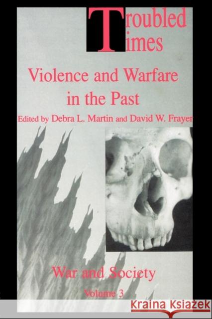 Troubled Times: Violence and Warfare in the Past Frayer, David W. 9789056995348 Taylor & Francis - książka