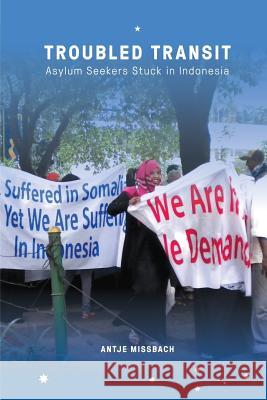 Troubled Transit: Asylum Seekers Stuck in Indonesia Antje Missbach 9789814620567 Institute of Southeast Asian Studies - książka