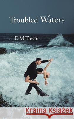 Troubled Waters E. M. Trevor 9781481789332 Authorhouse - książka