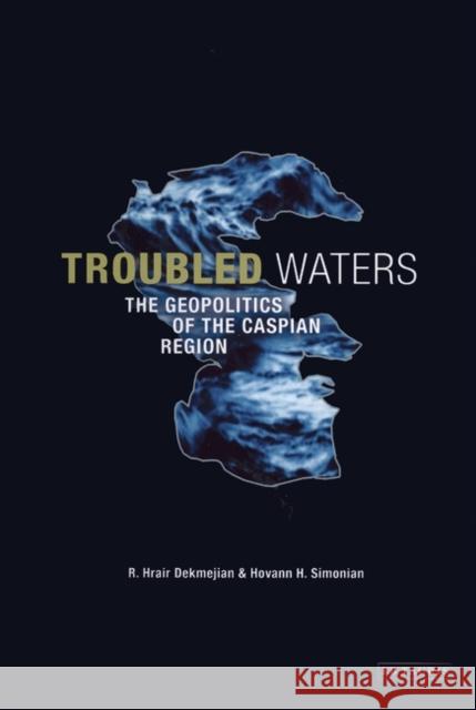 Troubled Waters : The Geopolitics of the Caspian Region R Hrair Dekmejian 9781860649226  - książka