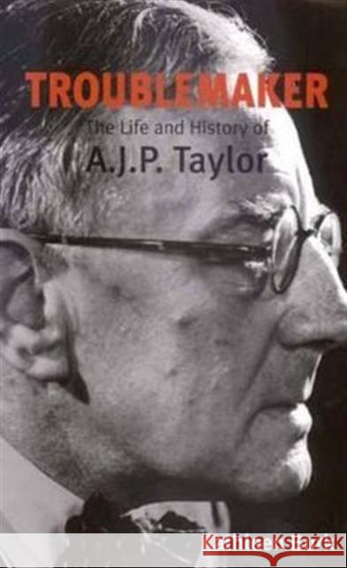 Troublemaker: The Life and History of A.J.P Taylor Kathleen Burk 9780300094534 Yale University Press - książka