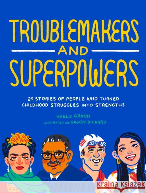 Troublemakers and Superpowers: 29 Stories of People Who Turned Childhood Struggles into Strengths Keely Grand, Ragon Dickard, Marisela Van Sickle, Marisela Van Sickle 9781632173003 Blue Star Press - książka