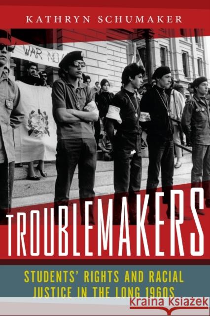 Troublemakers: Students' Rights and Racial Justice in the Long 1960s Kathryn Schumaker 9781479820498 New York University Press - książka