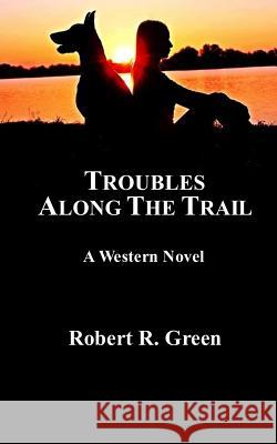 Troubles Along The Trail Green, Robert R. 9781975605131 Createspace Independent Publishing Platform - książka