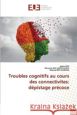 Troubles cognitifs au cours des connectivites: dépistage précoce Kefi, Asma 9786203443424 Editions Universitaires Europeennes - książka