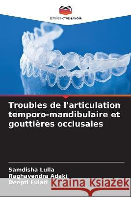 Troubles de l'articulation temporo-mandibulaire et gouttieres occlusales Samdisha Lulla Raghavendra Adaki Deepti Fulari 9786206287728 Editions Notre Savoir - książka