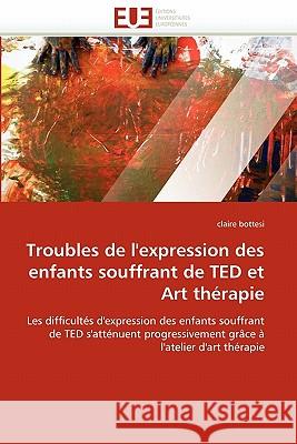 Troubles de l''expression Des Enfants Souffrant de Ted Et Art Thérapie Bottesi-C 9786131573170 Editions Universitaires Europeennes - książka