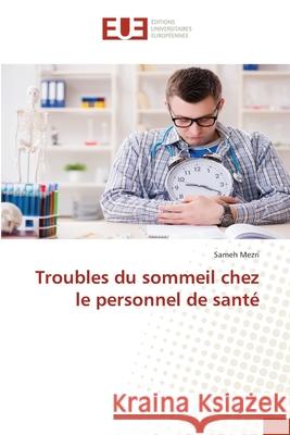 Troubles du sommeil chez le personnel de santé Mezri, Sameh 9786206715276 Éditions universitaires européennes - książka