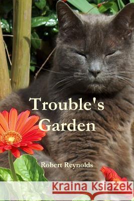 Trouble's Garden Robert Reynolds 9781365605154 Lulu.com - książka