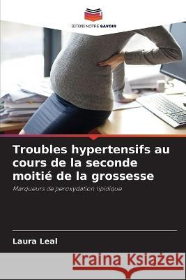Troubles hypertensifs au cours de la seconde moitie de la grossesse Laura Leal   9786205993262 Editions Notre Savoir - książka