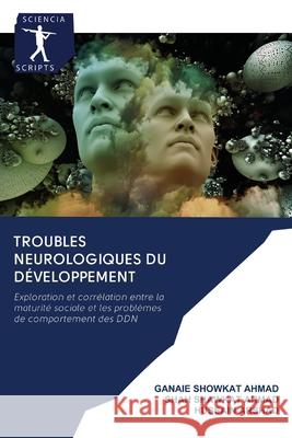 Troubles neurologiques du développement Ganaie Showkat Ahmad, Shah Shawkat Ahmad, Hussain Arshad 9786200905376 Sciencia Scripts - książka