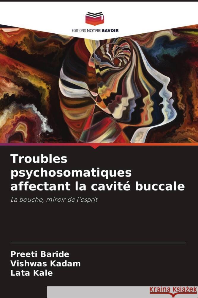 Troubles psychosomatiques affectant la cavité buccale Baride, Preeti, Kadam, Vishwas, Kale, Lata 9786208267773 Editions Notre Savoir - książka