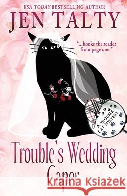 Trouble's Wedding Caper Jen Talty 9780984700127 Kalioka Press - książka