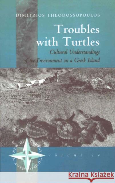 Troubles with Turtles: Cultural Understandings of the Environment on a Greek Island Theodossopoulos, Dimitris 9781571815965 Berghahn Books - książka