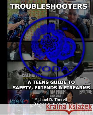 Troubleshooters A Teen's Guide to Safety, Friends & Firearms (BLACK&WHITE) (lucien R. Black?), Michael D. Thervil 9781729565506 Createspace Independent Publishing Platform - książka