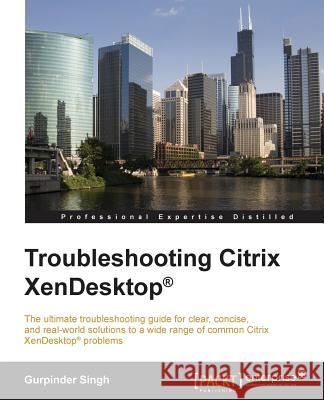 Troubleshooting Citrix XenDesktop Singh, Gurpinder 9781785280139 Packt Publishing - książka