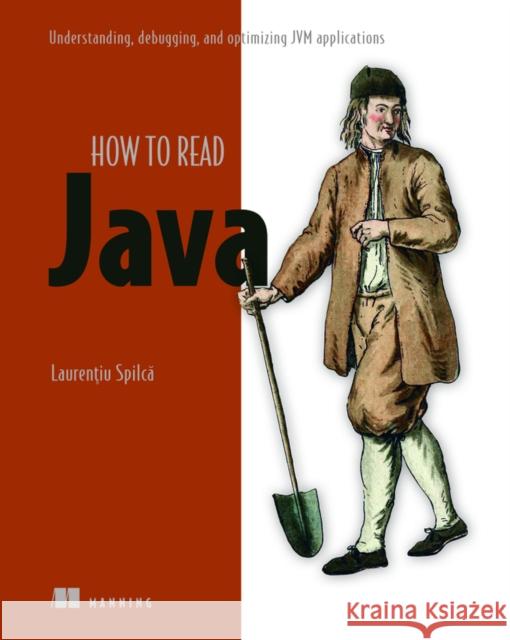 Troubleshooting Java: Read, Debug, and Optimize Jvm Applications Spilca, Laurentiu 9781617299773 Manning Publications - książka