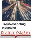 Troubleshooting NetScaler Tirumalaraju, Raghu Varma 9781782175353 Packt Publishing