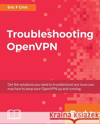 Troubleshooting OpenVPN Crist, Eric F. 9781786461964 Packt Publishing - książka
