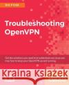 Troubleshooting OpenVPN Crist, Eric F. 9781786461964 Packt Publishing