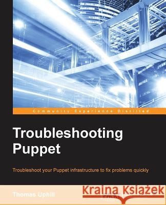 Troubleshooting Puppet Thomas Uphill 9781784398651 Packt Publishing - książka