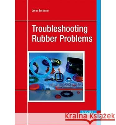 Troubleshooting Rubber Problems Sommer, John G. 9781569905531 Hanser Fachbuchverlag - książka