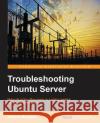 Troubleshooting Ubuntu Server Skanda Bhargav 9781785284144 Packt Publishing