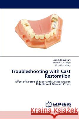 Troubleshooting with Cast Restoration Ashish Choudhary Ramesh K. Nadiger Ekta Choudhary 9783659174599 LAP Lambert Academic Publishing - książka